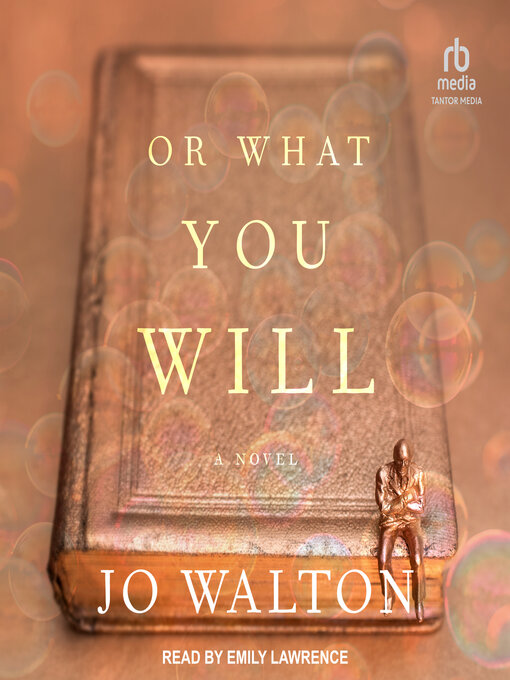 Title details for Or What You Will by Jo Walton - Available